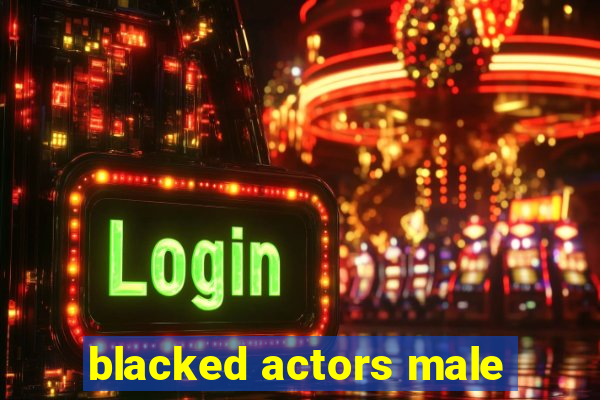 blacked actors male